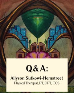 Q&A: Allyson Sutkowi-Hemstreet, Physical Therapist, PT, DPT, CCS.